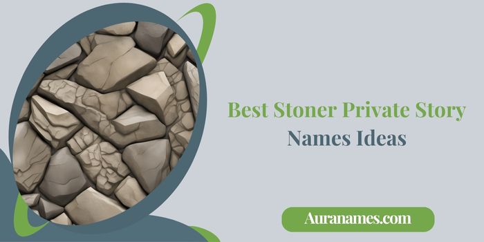 Best Stoner Private Story Names Ideas