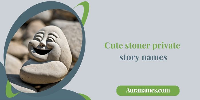 Cute stoner private story names