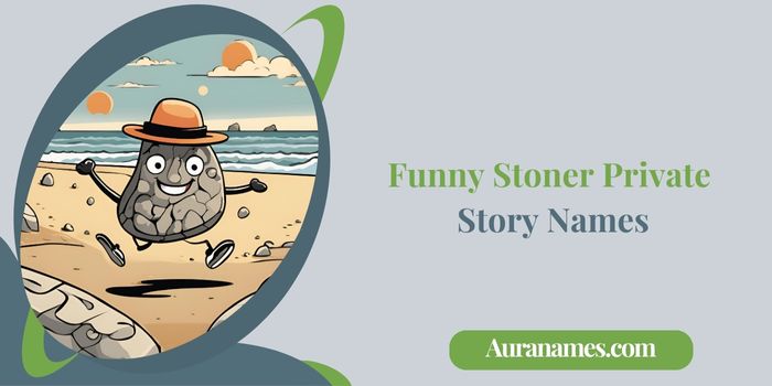 Funny Stoner Private Story Names