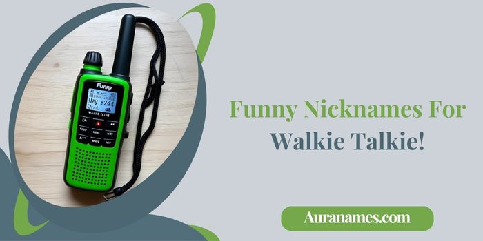 Funny Nicknames For Walkie Talkie!
