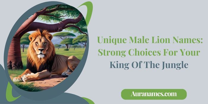 _Unique Male Lion Names Strong Choices For Your King Of The Jungle Unique Male Lion Names: Strong Choices For Your King Of The Jungle