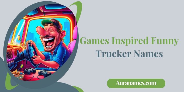 Games Inspired Funny Trucker Names