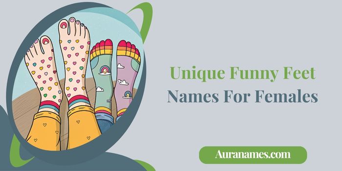 Unique Funny Feet Names For Females