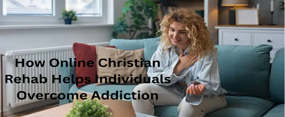 Online Christian Rehab Helps